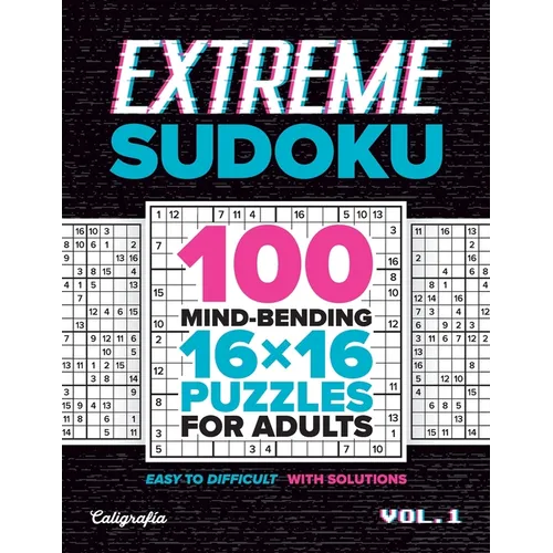 Extreme Sudoku: 100 Mind-Bending 16x16 Puzzles for Adults