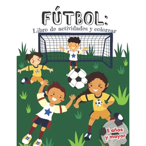 Fútbol: libro de actividades y colorear 5 años y mayor: en Español educacional para preescolar y Kinder