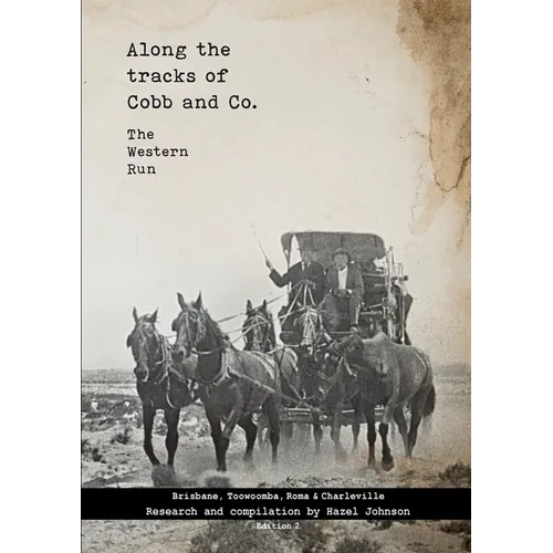 Along the tracks of Cobb and Co. - The Western Run: Brisbane, Toowoomba, Roma & Charleville