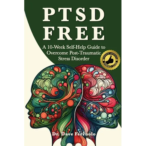 Ptsd Free: A Ten-Week Self-Help Guide to Manage Post-Traumatic Stress Disorder