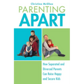 Parenting Apart: How Separated and Divorced Parents Can Raise Happy and Secure Kids