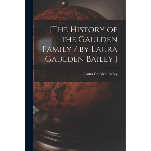 [The History of the Gaulden Family / by Laura Gaulden Bailey.]