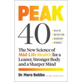 Peak 40: The New Science of Mid-Life Health for a Leaner, Stronger Body and a Sharper Mind