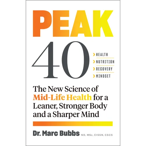 Peak 40: The New Science of Mid-Life Health for a Leaner, Stronger Body and a Sharper Mind