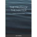 The truth of the matter: A journey to the heart of things