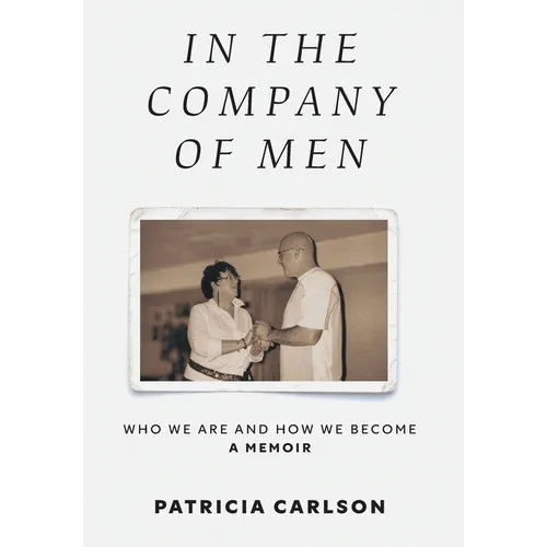 In the Company of Men: Who We Are And How We Become