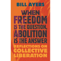 When Freedom Is the Question, Abolition Is the Answer: Reflections on Collective Liberation