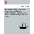 Aanteekeningen Gehouden Op Eene Reis Over Noord-Duitschland En Denemarken, Naar St. Petersburg in Het Jaar 1840.