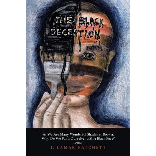 The Black Deception: As We Are Many Wonderful Shades of Brown, Why Do We Paint Ourselves with a Black Face?