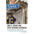 Hbo's Treme and Post-Katrina Catharsis: The Mediated Rebirth of New Orleans