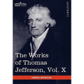 The Works of Thomas Jefferson, Vol. X (in 12 Volumes): Correspondence and Papers 1803-1807