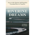 Riverine Dreams: Away to the Glorious and Forgotten Grassland Rivers of America