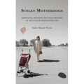 Stolen Motherhood: Aboriginal Mothers and Child Removal in the Stolen Generations Era