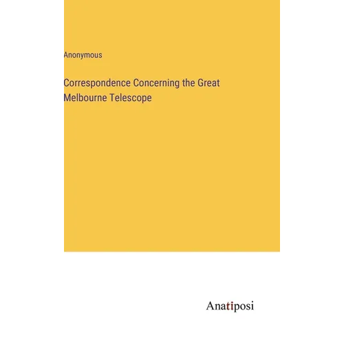 Correspondence Concerning the Great Melbourne Telescope
