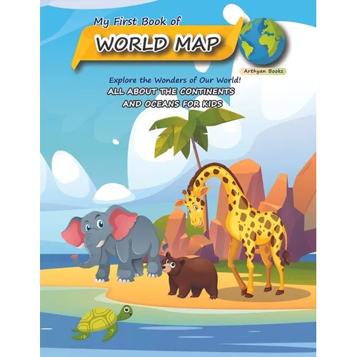 My First Book of World Map: All about the continents and oceans for Kids