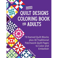 Another Quilt Designs Coloring Book for Adults: 78 Named Quilt Blocks plus 38 Traditional Patchwork Quilt Pages to Color and Embellish
