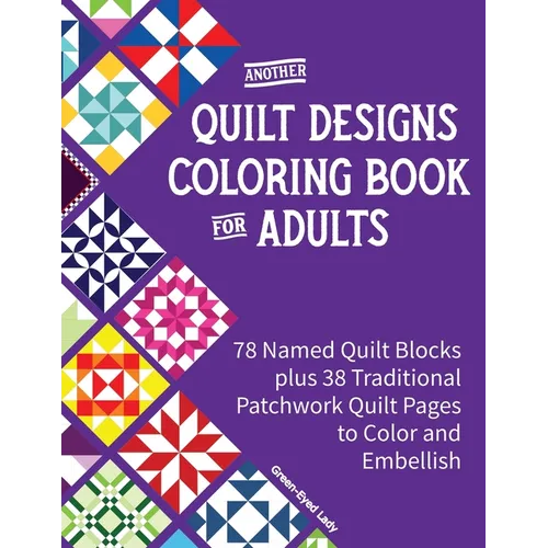 Another Quilt Designs Coloring Book for Adults: 78 Named Quilt Blocks plus 38 Traditional Patchwork Quilt Pages to Color and Embellish