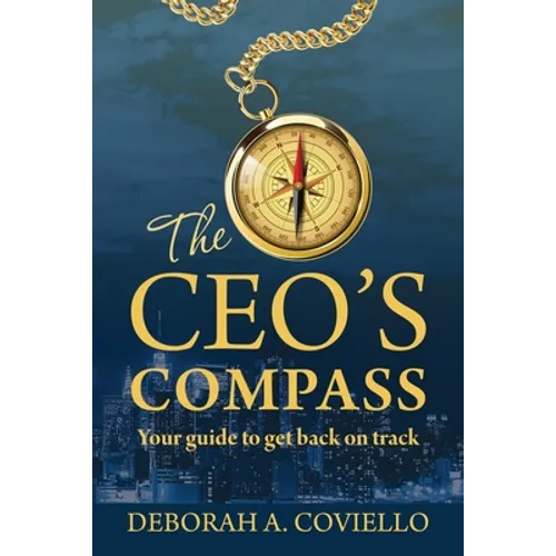 The CEO's Compass: Your guide to get back on track