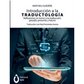 Introducción a la traductología. Reflexiones en torno a la traducción: pasado, presente y futuro: pasado, presente y futuro