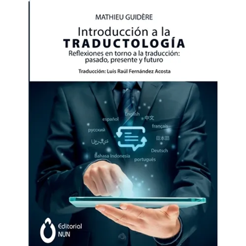 Introducción a la traductología. Reflexiones en torno a la traducción: pasado, presente y futuro: pasado, presente y futuro