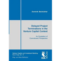 Delayed Project Terminations in the Venture Capital Context: An Escalation of Commitment Perspective
