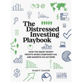 The Distressed Investing Playbook: How the Smart Money Profits When Companies Fail and Markets Go Haywire