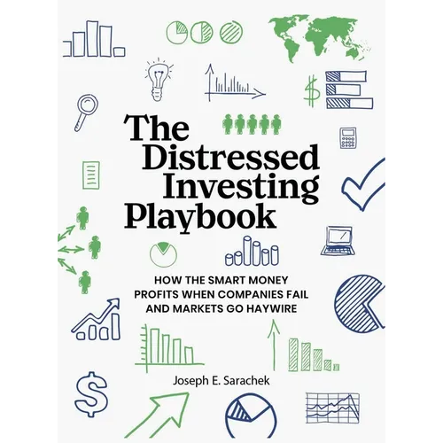 The Distressed Investing Playbook: How the Smart Money Profits When Companies Fail and Markets Go Haywire