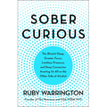 Sober Curious: The Blissful Sleep, Greater Focus, and Deep Connection Awaiting Us All on the Other Side of Alcohol