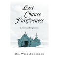 Last Chance Forgiveness: Lessons on Forgiveness