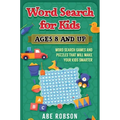 Word Search for Kids Ages 8 and Up: Word Search Games and Puzzles That Will Make Your Kids Smarter