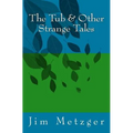 The Tub & Other Strange Tales
