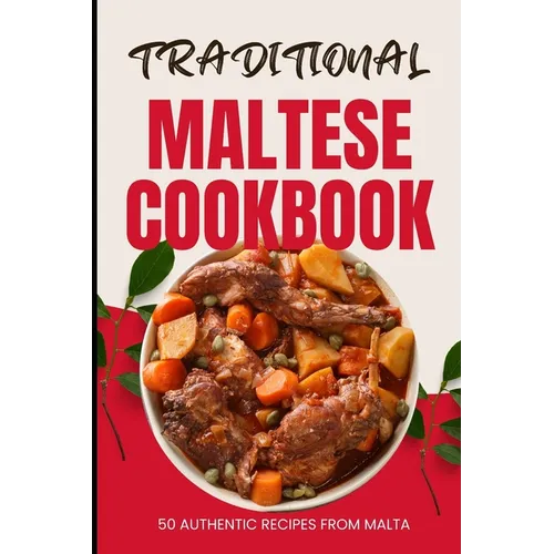 Traditional Maltese Cookbook: 50 Authentic Recipes from Malta