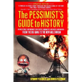 The Pessimist's Guide to History: An Irresistible Compendium of Catastrophes, Barbarities, Massacres and Mayhem from the Big Bang to the New Millenniu