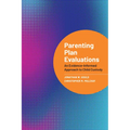 Parenting Plan Evaluations: An Evidence-Informed Approach to Child Custody