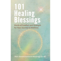 101 Healing Blessings: Words of Comfort and Strength for Your Journey to Wellness