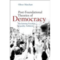 Post-Foundational Theories of Democracy: Reclaiming Freedom, Equality, Solidarity