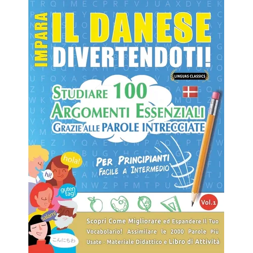 Impara Il Danese Divertendoti! - Per Principianti: Facile a Intermedio - Studiare 100 Argomenti Essenziali Grazie Alle Parole Intrecciate - Vol.1