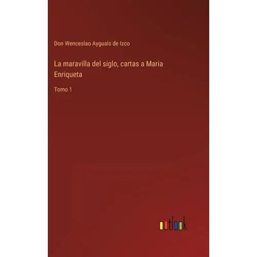 La maravilla del siglo, cartas a Maria Enriqueta: Tomo 1