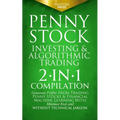 Penny Stock Investing & Algorithmic Trading: 2-in-1 Compilation Generate Profits from Trading Penny Stocks & Financial Machine Learning With Minimal R