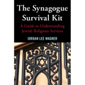 The Synagogue Survival Kit: A Guide to Understanding Jewish Religious Services