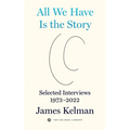 All We Have Is the Story: Selected Interviews 1973-2022