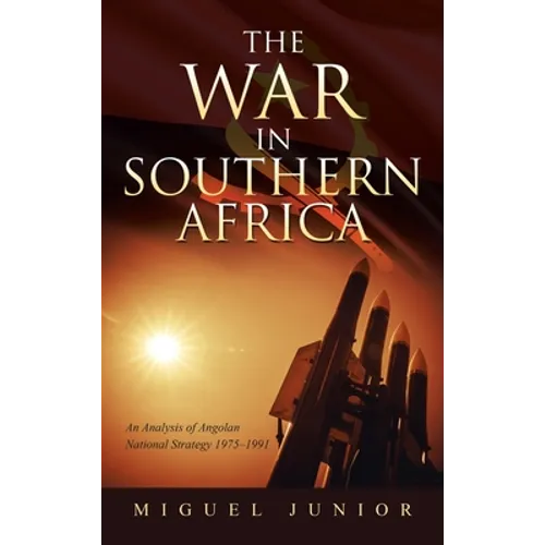 The War in Southern Africa: An Analysis of Angolan National Strategy 1975-1991