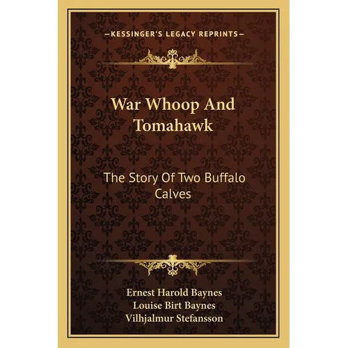 War Whoop And Tomahawk: The Story Of Two Buffalo Calves