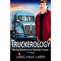 Truckerology: Moving Stories from an American Trucker