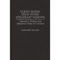 Clean Maids, True Wives, Steadfast Widows: Chaucer's Women and Medieval Codes of Conduct