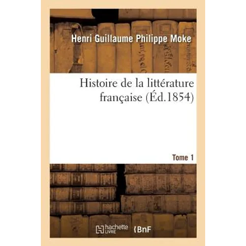 Histoire de la littérature française. Tome 1