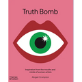 Truth Bomb: Inspiration from the Mouths and Minds of Women Artists