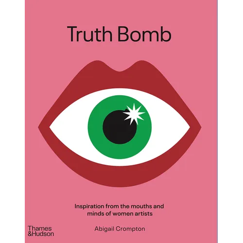 Truth Bomb: Inspiration from the Mouths and Minds of Women Artists