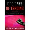 Opciones de Trading: Consejos y trucos para aprender todo sobre el trading de opciones y aumentar sus ingresos(Spanish Edition)