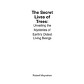 The Secret Lives of Trees: Unveiling the Mysteries of Earth's Oldest Living Beings